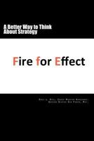 Fire for Effect: A Better Way to Think about Strategy 1468045881 Book Cover