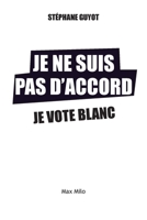 Je ne suis pas d'accord, je vote blanc (French Edition) 2315010314 Book Cover