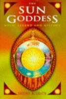 The Sun Goddess: Myth, Legend and History 0713726628 Book Cover