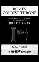 Rome's Coldest Throne: A Hip-Hop Retelling of Shakespeare's Julius Caesar (The Hip-Hop Remix) B0GZ9HTB5X Book Cover