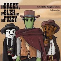 The Green, the Bleh and the Fuzzy: The First Little Vampires Collection 0979929040 Book Cover