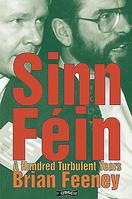 Sinn Fein: A Hundred Turbulent Years (History of Ireland & the Irish Diaspora)