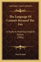 The Language Of Caxton's Reynard The Fox: A Study In Historical English Syntax 1120895278 Book Cover