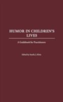Humor in Children's Lives: A Guidebook for Practitioners 0897898923 Book Cover