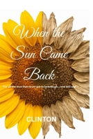 When the Sun Came Back: For all the love that never got to be enough, and still was. B0GXWQ19GW Book Cover
