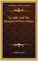 La Salle And The Pioneers Of New France 1432571478 Book Cover