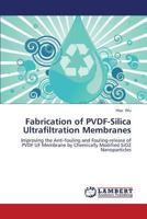 Fabrication of PVDF-Silica Ultrafiltration Membranes: Improving the Anti-fouling and Fouling-release of PVDF UF Membrane by Chemically Modified SiO2 Nanoparticles 3659340529 Book Cover