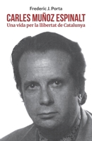 Carles Muñoz Espinalt: Una vida per la llibertat de Catalunya (Catalan Edition) B0FRR74JHN Book Cover