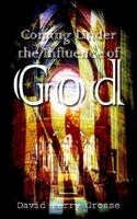 Coming Under the Influence of God 1410749118 Book Cover