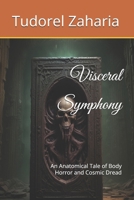 Visceral Symphony: An Anatomical Tale of Body Horror and Cosmic Dread B0HG7Q9PPY Book Cover