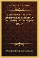 Exercises On The Three Hundredth Anniversary Of The Landing Of The Pilgrims 112019394X Book Cover