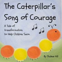The Caterpillar's Song of Courage: A Tale of Transformation to Help Children Swim B0DZHGHC2J Book Cover