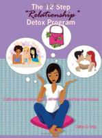 The 12 Step "Relationship" Detox Program: (A girl's guide to help regroup, rethink, and rediscover herself after a bad break-up) 1425973809 Book Cover