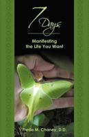 7 Days: Manifesting the Life You Want 1452538549 Book Cover