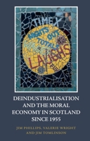 Deindustrialisation and the Moral Economy in Scotland Since 1955 1474479251 Book Cover