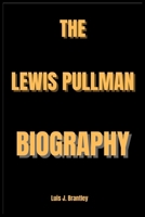 THE LEWIS PULLMAN BIOGRAPHY B0DVZQLFHZ Book Cover