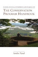 The Conservation Program Handbook: A Guide for Local Government Land Acquisition 1597266663 Book Cover