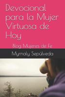 Devocional para la Mujer Virtuosa de Hoy: Blog Mujeres de Fe 1731245939 Book Cover