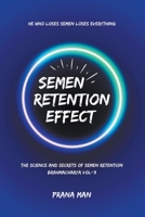 Semen Retention Effect-The Science and Secrets of Semen Retention-Brahmacharya Vol-3 B0CD1VF94Q Book Cover