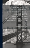 The Journal of Latrobe. Being the Notes and Sketches of an Architect, Naturalist and Traveler in the United States From 1796 to 1820 1019444010 Book Cover