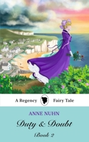 Duty & Doubt: Book 2: A Regency Era Fairy Tale Novel (Duty and Doubt) 1067053441 Book Cover