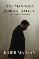The Man Who Forgot To Feel B0FP9CB68G Book Cover
