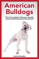 American Bulldogs: The Complete Owners Guide 0957697880 Book Cover