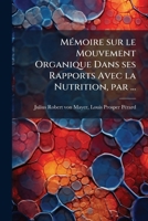 Mémoire sur le mouvement organique dans ses rapports avec la nutrition, par ... 117562151X Book Cover