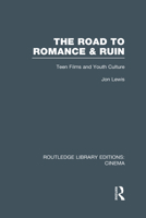 The Road to Romance and Ruin: Teen Films and Youth Culture 0415904277 Book Cover