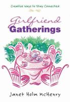 Girlfriend Gatherings: Creative Ways to Stay Connected 0736905936 Book Cover