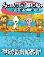 Activity Books for Kids 2 - 4 (Creative Games & Activities to Occupy 2-4 Year Olds) 1633839249 Book Cover