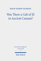 Was There a Cult of El in Ancient Canaan?: Essays on Ugaritic Religion and Language 3161612787 Book Cover