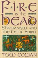 Fire in the Head: Shamanism and the Celtic Spirit 0062501747 Book Cover