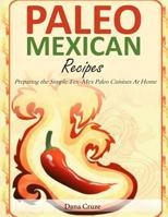 Paleo Mexican Recipes: Preparing the Simple Tex-Mex Paleo Cuisines At Home 1496168488 Book Cover