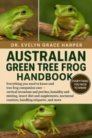 AUSTRALIAN GREEN TREE FROG HANDBOOK: Everything You Need To Know and Tree Frog Companion Care — vertical terrarium and perches, humidity and misting, ... routines, handling etiquette, and more B0G6MVDMFN Book Cover