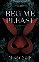 Beg Me Please (Deluxe Edition): Queens & Knights Book 1 B0D8G2M1K7 Book Cover