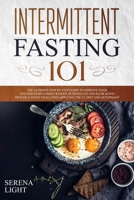 Intermittent Fasting 101: The ultimate step by step guide to improve your life and start losing weight, burning fat and slow aging trough a 30 day challenge applying the I.F. diet and autophagy 1704985668 Book Cover