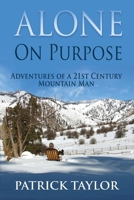 Alone on Purpose: Adventures of a 21st Century Mountain Man 1793377960 Book Cover