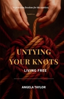 Untying Your Knots: Living Free B0H1ZRFPTQ Book Cover