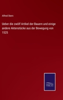 Ueber Die Zw�lf Artikel Der Bauern Und Einige Andere Aktenst�cke Aus Der Bewegung Von 1525: Ein Beitrag Zur Geschichte Des Gro�en Deutschen Bauernkrieges (Classic Reprint) 1241781958 Book Cover