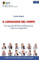 IL LINGUAGGIO DEL CORPO: Uno sguardo all’interno della persona nella sua complessità (Collana Neo-Funzionalismo e Sistemi Integrati) (Volume 5) 1533115788 Book Cover