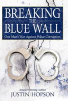 Breaking the Blue Wall: One Man's War Against Police Corruption 1449703798 Book Cover
