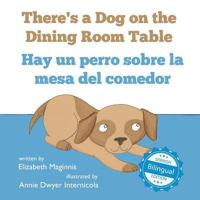 There's a Dog on the Dining Room Table / Hay Un Perro Sobre La Mesa del Comedor 1532406894 Book Cover