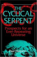 The Cyclical Serpent: Prospects for an Ever-Repeating Universe 0738208841 Book Cover