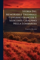 Storia Del Memorabile Triennale Governo Francese E Sedicente Cisalpino Nella Lombardia: Lettere Piacevoli Ed Istrutive... 1276513747 Book Cover