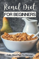 Renal Diet For Beginners: Daily Meal Plan To Manage: Ingredient Renal Diet Cookbook B09FP14XTT Book Cover