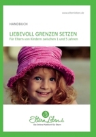 Liebevoll Grenzen setzen - Handbuch: Für Eltern von Kindern zwischen 1 und 5 Jahren (German Edition) 3347015002 Book Cover
