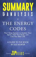 Summary & Analysis of The Energy Codes: The 7-Step System to Awaken Your Spirit, Heal Your Body, and Live Your Best Life A Guide to the Book by Sue Morter 1073635074 Book Cover