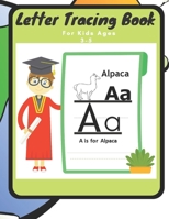 Letter Tracing Book For Kids Ages 3-5: A Fun Training book To Learn The Alphabet From A TO Z With Pictures of Animals For Preschool and And Kindergarten Kids B091F8PK9T Book Cover