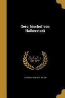 Gero, Bischof Von Halberstadt 3743336197 Book Cover
